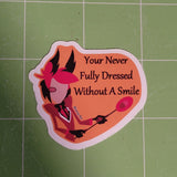 You're Never Fully Dressed Without A Smile Sticker (typo)