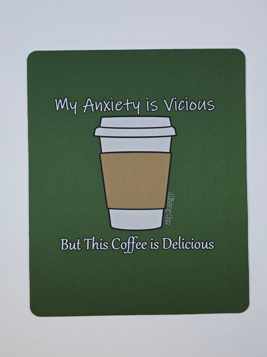 My anxiety is vicious but this coffee is delicious Mousepad