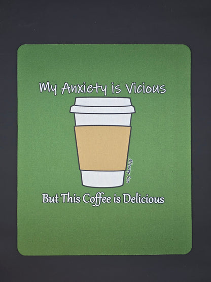 My anxiety is vicious but this coffee is delicious Mousepad